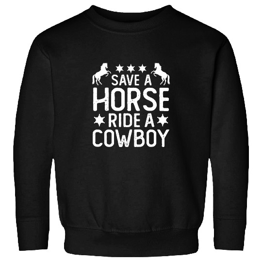 Horse Pet Riding Adult Joke Save A Horse Ride A Cowboy Sweatshirts