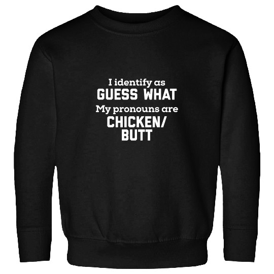 Chicken Pet I Identify As Guess What My Pronouns Are Chicken Butt Joke Sweatshirts