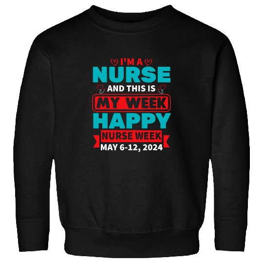 nurses Job Im A nurses And This Is My Week Happy nurses Week May 039 Sweatshirts
