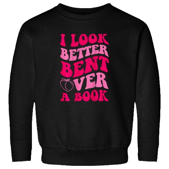 Book Fun I Look Better Bent Over A Book Funny On Back Sweatshirts