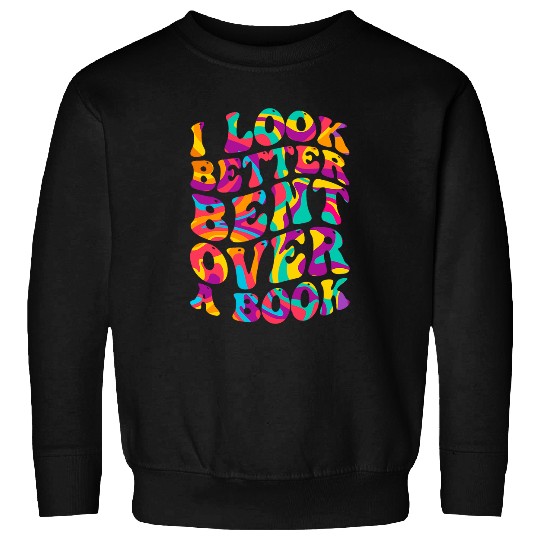Book Fun I Look Better Bent Over A Book Funny Book Lovers 3 Sweatshirts