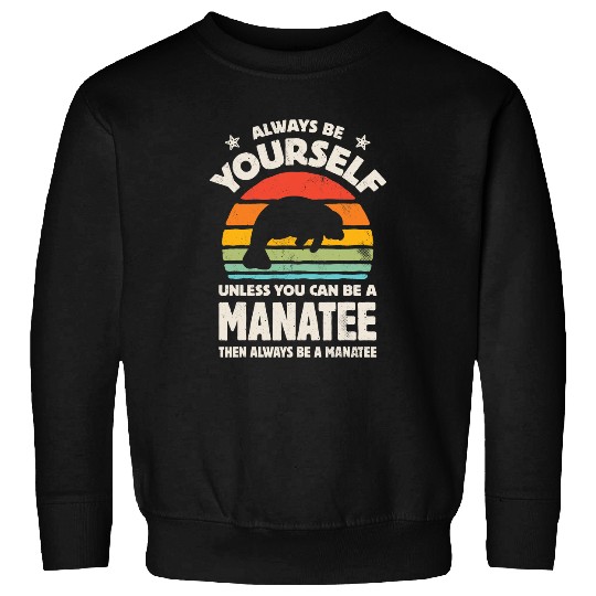 Manatee Pet Sea Cow Always Be Yourself Retro vintages Sea Animal Sweatshirts