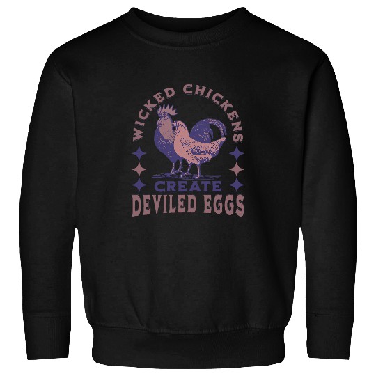 Chicken Pet Wicked Chickens Create Deviled Eggs Funny Chicken Farmer Sweatshirts