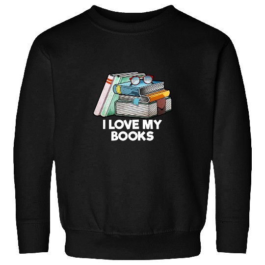 Book Fun I Love My Books Reading Bookworm Literature Sweatshirts