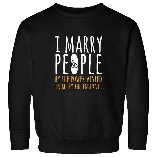 Wedding Officiant I Marry People Marriage Officiant Sweatshirts