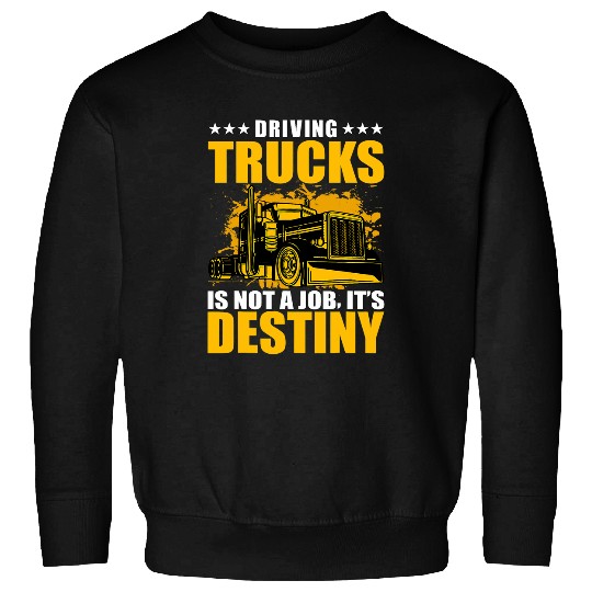 Truck Fun Driving Trucks is not a job its destiny Sweatshirts