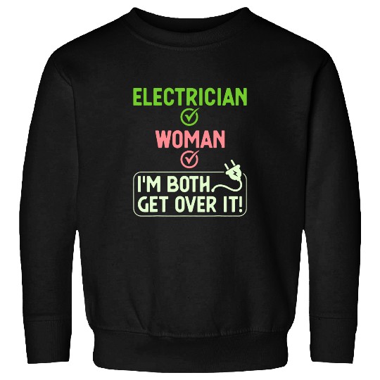 Female ElectricianIm Both Get Over It Wirewoman Juicer Sweatshirts