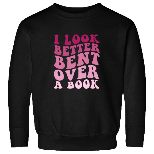 Book Fun Literary Bookish Charisma I Look Better Bent Over A Sweatshirts