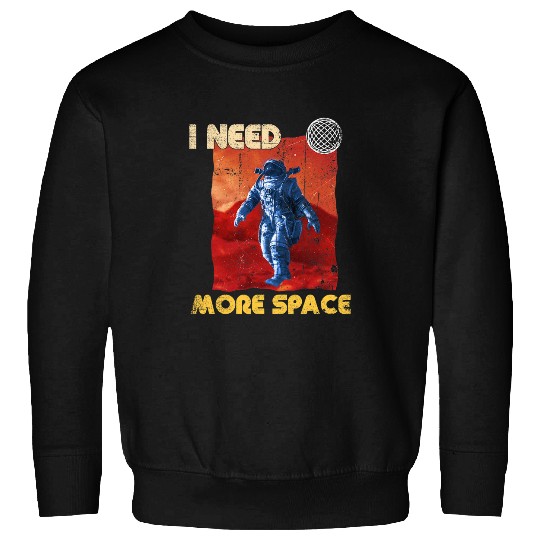 Astronaut Job Space Man Astronaut Retro I Need More Space Funny Quote Sweatshirts