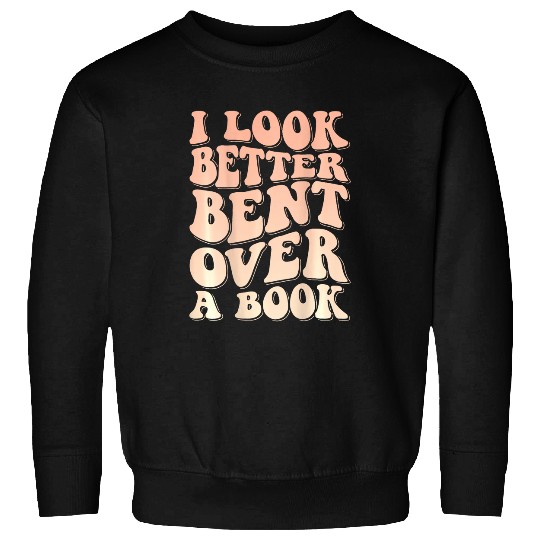 Book Fun I Look Better Bent Over A Book 3 Sweatshirts