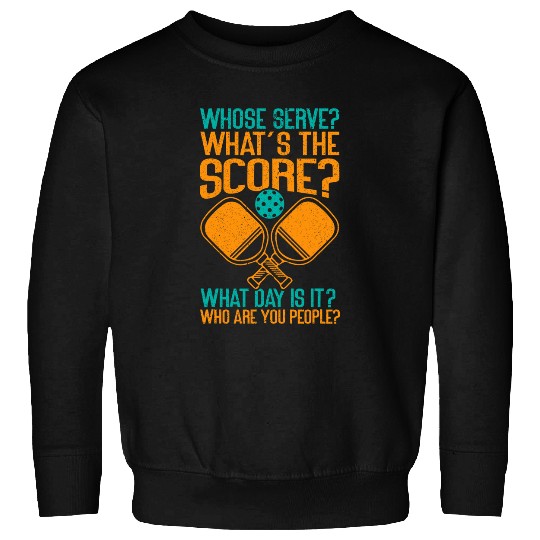 Sport Pickleball Whose Serve Whats The Score What Day Is It Funny Pickleball 2 Sweatshirts