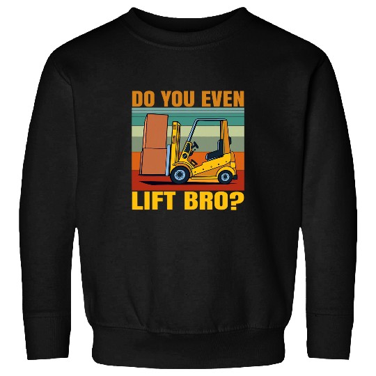 Forklift Fun Do You Even Lift Bro Funny Forklift Operator Sweatshirts