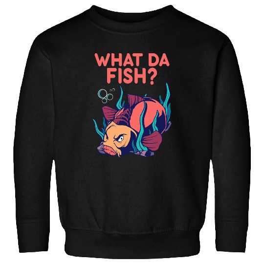 Fishing Fun What Da Fish Annoys Fishing Deep Sea Fishing Angler Sweatshirts