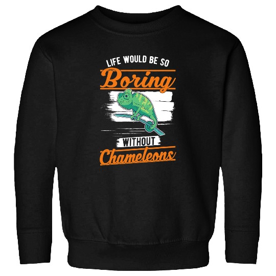 Chameleon Pet Life would be so boring without Chameleons4 6 Sweatshirts