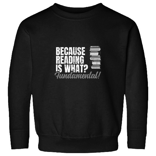 Book Fun Beacaus Reading Is What Fundamental Bookworm Lovers Geek Sweatshirts