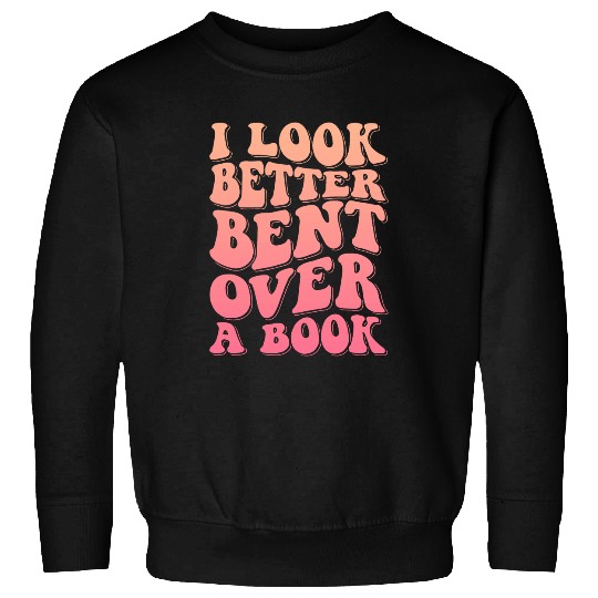 Book Fun I Look Better Bent Over A Book 9 Sweatshirts