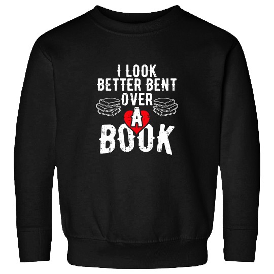 Book Fun I Look Better Bent Over A Book Funny Sarcastic Quote Sweatshirts