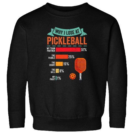 Sport Pickleball Why I Lose At Pickleball Sports Player Paddle Lover Sweatshirts