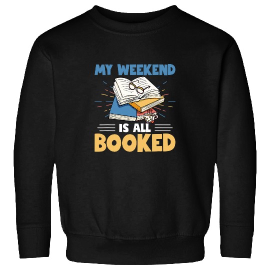 Book Fun My Weekend is all Booked Literature Sweatshirts
