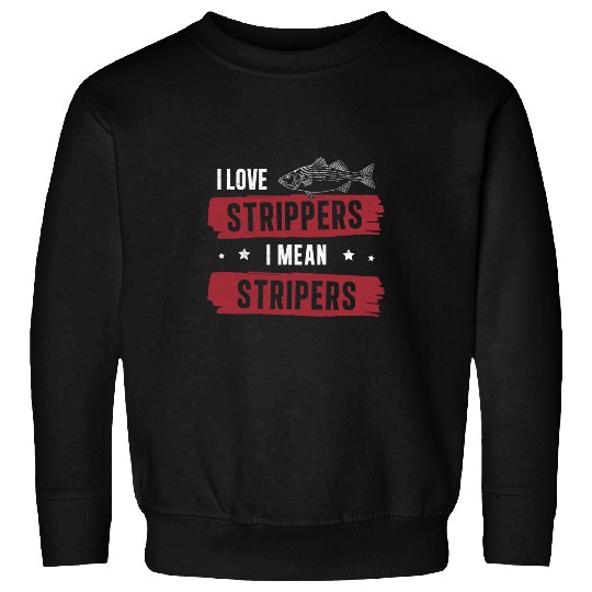 Fishing Fun Cool I Love Strippers I Mean Stripers Striped Bass Fisherman Sweatshirts