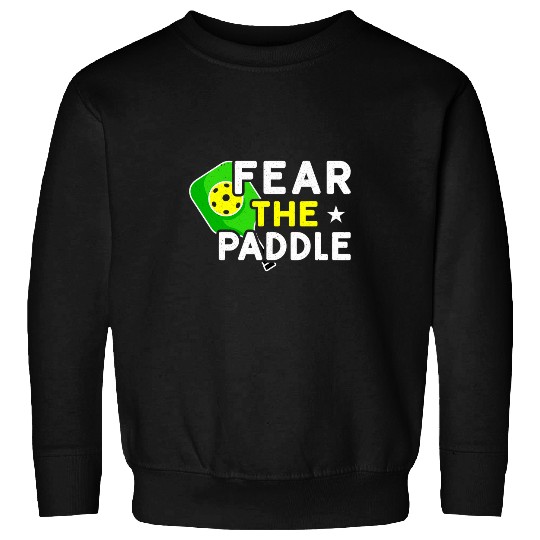 Sport Pickleball Pickleball Fear The Paddle Sweatshirts