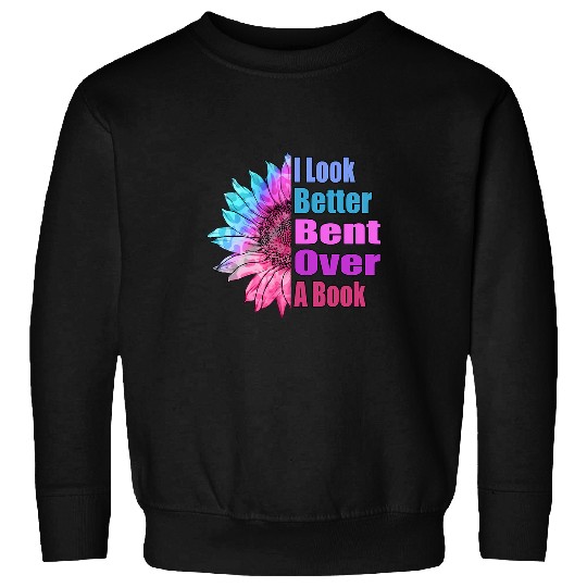 Book Fun I Look Better Bent Over A Book Sunflower Sweatshirts