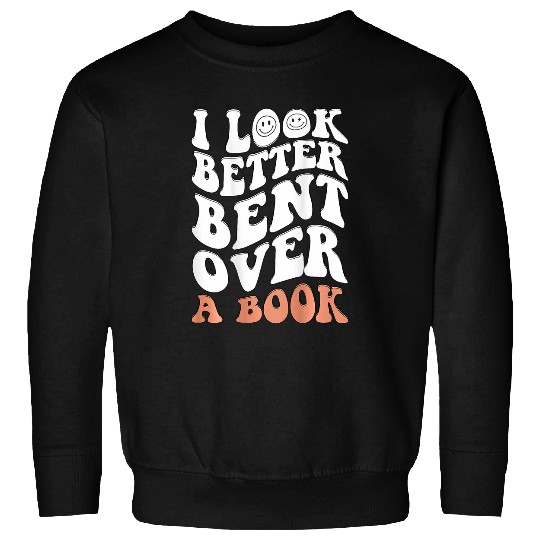 Book Fun I Look Better Bent Over A Book 10 Sweatshirts