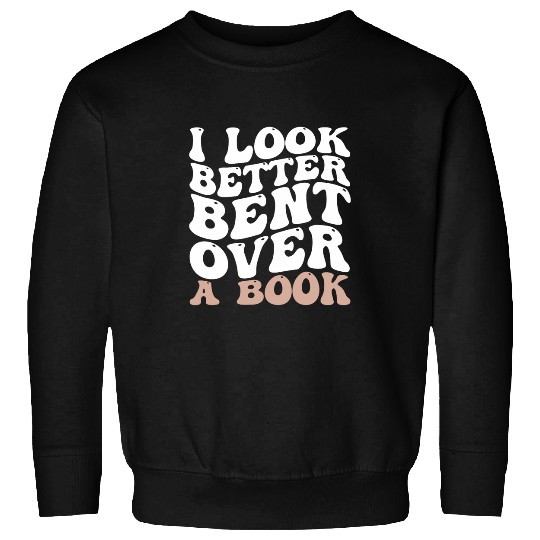 Book Fun I Look Better Bent Over A Book 0 Sweatshirts
