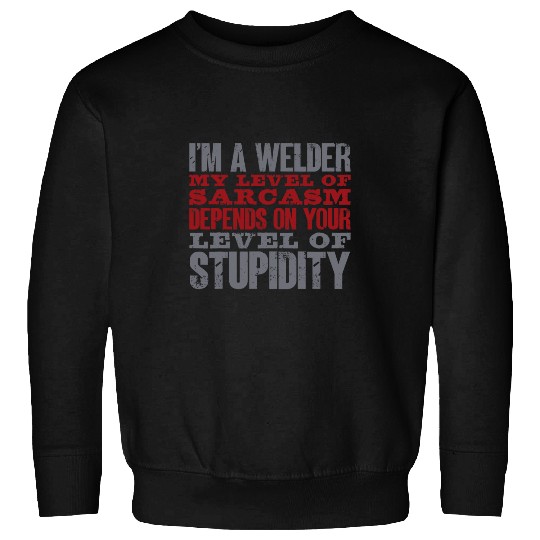 Welder Job My Level Of sarcasms Funny Dad Welding Weld Lover Sweatshirts