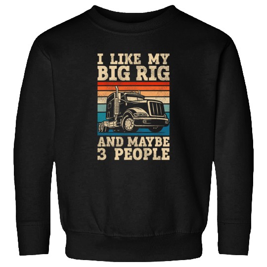 Truck Fun Driver vintages Retro I Like My Big Rig And Sweatshirts