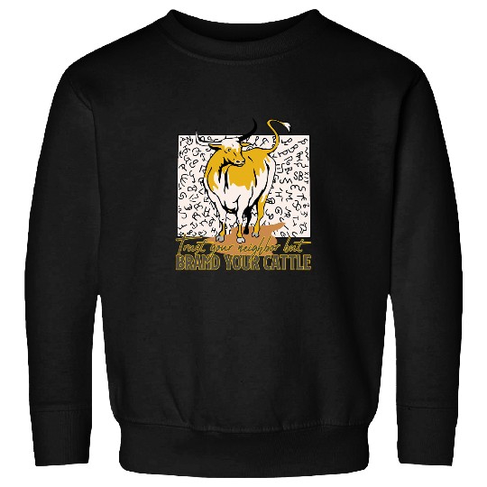Cow Pet Trust Your Neighbor Brand Your Cattle Farm Animals Sweatshirts