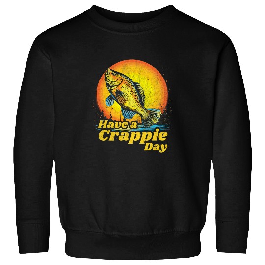 Fishing Fun Crappie Fishing Have a Crappie Day vintages Crappie Sweatshirts