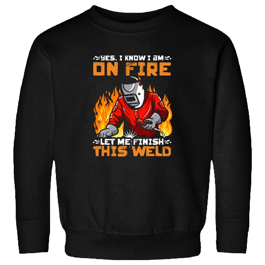 Welder Job Finish This Weld Welding Iron Worker Metalwork Weld Sweatshirts