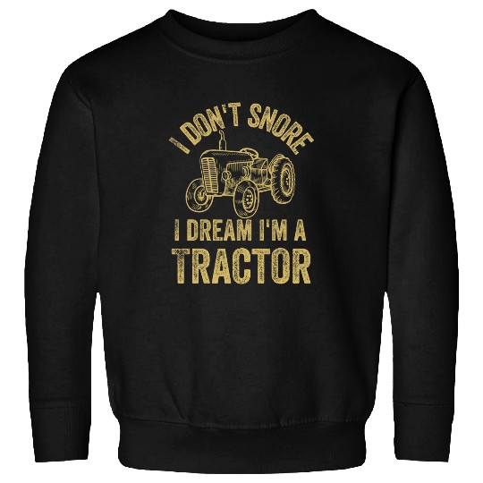 Tractor Fun driving I Dont Snore I Dream Im a Tractor Funny Dad Joke Sweatshirts