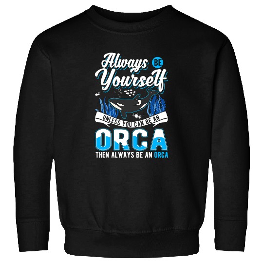 Whale Pet Always Be Yourself Orca 9 Sweatshirts