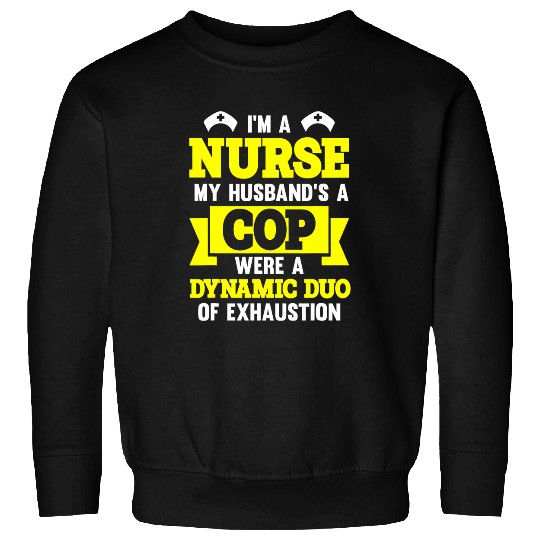 nurses Job Im A nurses My Husbands A Cop Dynamic Duo Police Wife nurses Sweatshirts