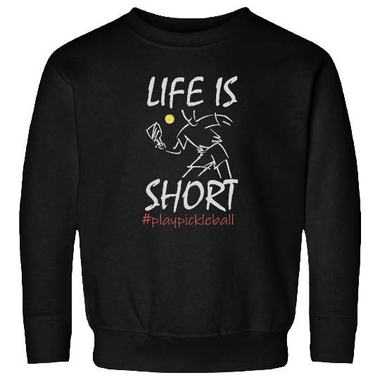 Sport Pickleball Life Is Short Play Pickleball Paddbleball Sport Sweatshirts