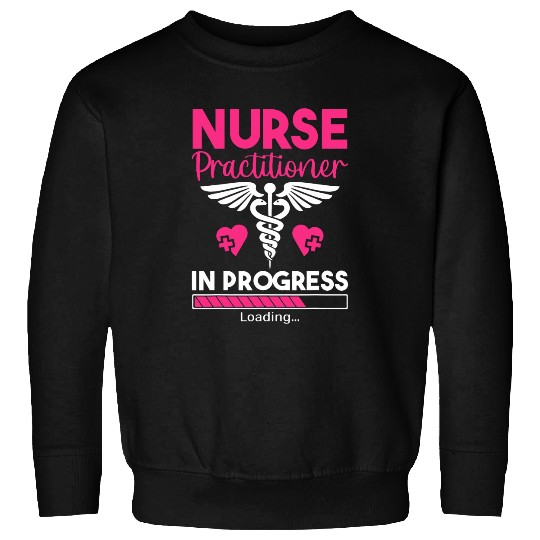 nurses Job practitioner in progress np nursing student graduation Sweatshirts