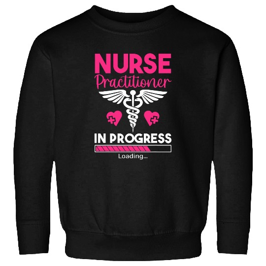 nurses Job practitioner in progress np nursing student graduation Sweatshirts