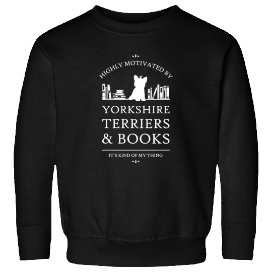 Yorkshire Pet Highly Motivated by Yorkshire Terriers and Books Sweatshirts