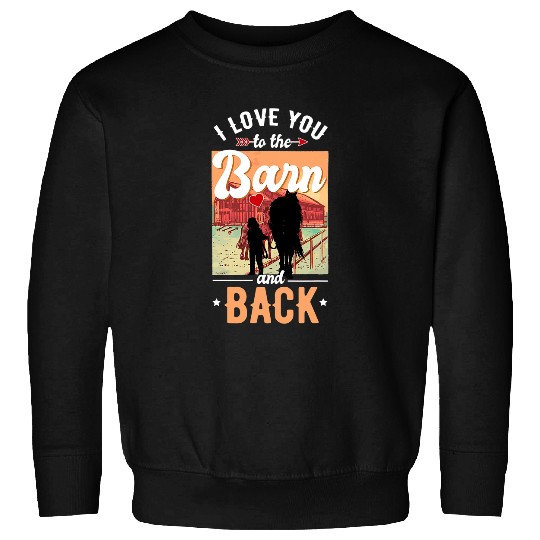 Horse Pet I love you to the Barn and Back Horse Riding Lover Sweatshirts