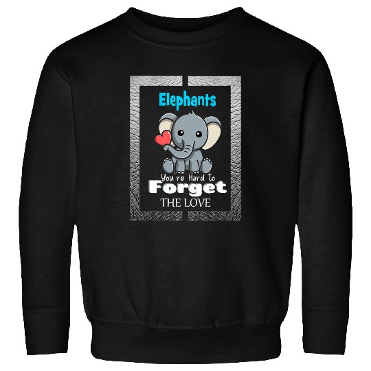 Elephant Mammal You Are Hards To Forgets The Love Funny For Women Sweatshirts