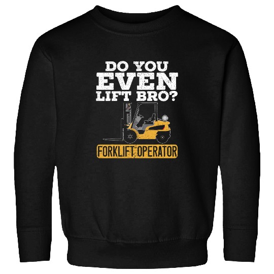 Forklift Fun Do You Even Lift Bro Forklift Operator Warehouse Worker 6 Sweatshirts