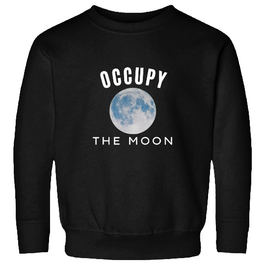 Astronaut Job Occupy the Moon Art Planet Moon Solar System Space Sweatshirts