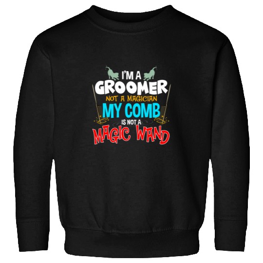 Groomer Not Magician Comb Is Not Magic Wand Cool Dog Groomer Sweatshirts