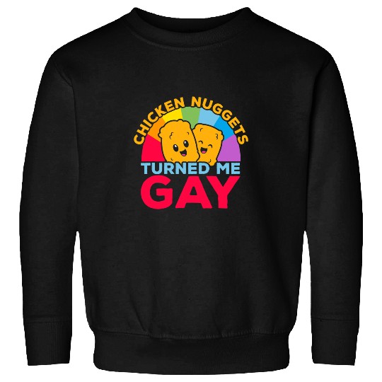 Chicken Pet Nuggets Turned Me Gay Foodie Nuggy Nug Life Sweatshirts