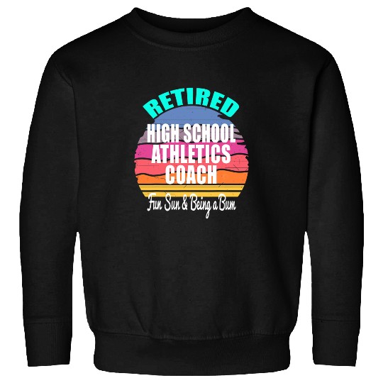 Retired High School Athletics Coachs a Retirement Sweatshirts
