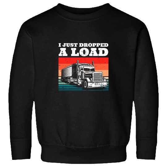 Truck Fun vintages Cool Semi Truck Truck Driver I Just Dropped A Load Sweatshirts