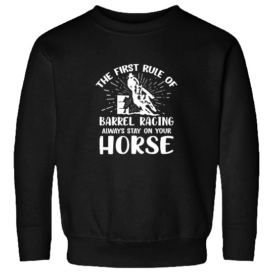 Horse Pet Riding Quote 2First Rule Of Barrel Racing Sweatshirts