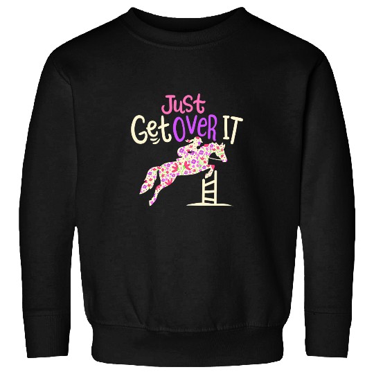 Horse Pet Just Get Over It Horse Riding Lover Equestrian Girl Outfit Sweatshirts